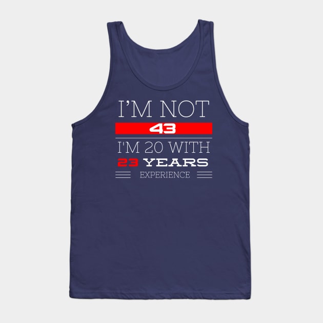 I’M NOT 43 Birthday gift Tank Top by FunnyZone